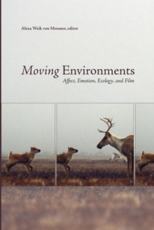 Moving Environments : Affect, Emotion, Ecology, and Film