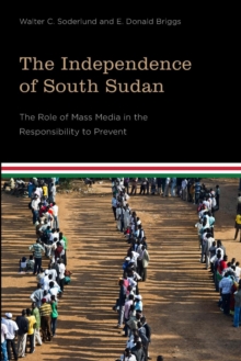 The Independence of South Sudan : The Role of Mass Media in the Responsibility to Prevent
