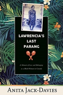 Lawrencia's Last Parang : A Memoir of Loss and Belonging as a Black Woman in Canada