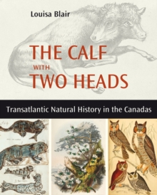 The Calf with Two Heads : Transatlantic Natural History in the Canadas