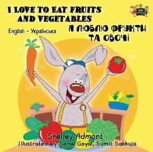 I Love to Eat Fruits and Vegetables : English Ukrainian Bilingual Edition