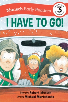 I Have to Go! Early Reader : (Munsch Early Reader)