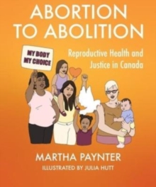 Abortion to Abolition : Reproductive Health and Justice in Canada