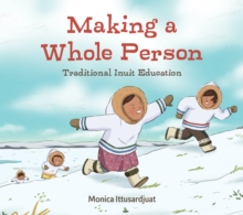 Making a Whole Person: Traditional Inuit Education : English Edition