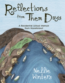 Reflections from Them Days: A Residential School Memoir from Nunatsiavut : English Edition