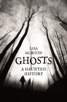 Ghosts : A Haunted History