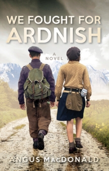We Fought For Ardnish : A Novel