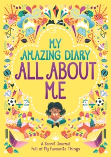 My Amazing Diary All About Me : A Secret Journal Full of My Favourite Things