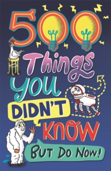 500 Things You Didn't Know : ... But Do Now!