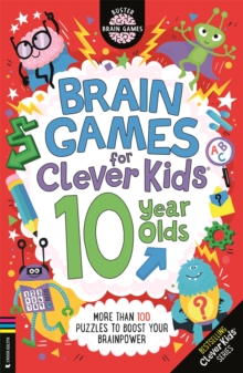 Brain Games for Clever Kids® 10 Year Olds : More than 100 puzzles to boost your brainpower