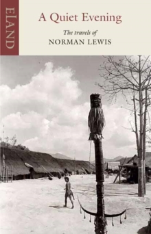 A Quiet Evening : The Travels of Norman Lewis