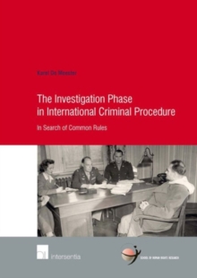 The Investigation Phase in International Criminal Procedure : In Search of Common Rules