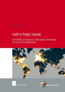 Faith in Public Debate : On Freedom of Expression, Hate Speech and Religion in France & the Netherlands