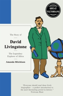 The Story of David Livingstone : The legendary explorer of Africa