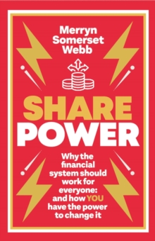 Share Power : Why the financial system should work for everyone: and how YOU have the power to change it