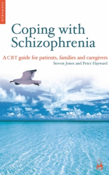 Coping with Schizophrenia : A CBT Guide for Patients, Families and Caregivers