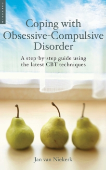 Coping with Obsessive-Compulsive Disorder : A Step-by-Step Guide Using the Latest CBT Techniques