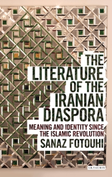 The Literature of the Iranian Diaspora : Meaning and Identity since the Islamic Revolution