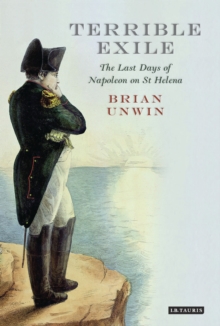 Terrible Exile : The Last Days of Napoleon on St Helena