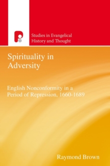 Spirituality in Adversity : English Non-Conformity in a Period of Repression, 1660-1689