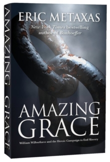 Amazing Grace : William Wilberforce and the Heroic Campaign