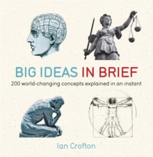 Big Ideas in Brief : 200 World-Changing Concepts Explained In An Instant