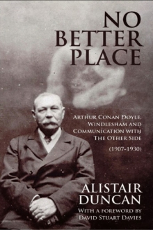 No Better Place : Arthur Conan Doyle, Windlesham and Communication with The Other Side (1907-1930)
