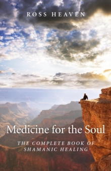 Medicine for the Soul - The Complete Book of Shamanic Healing