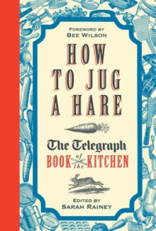 How to Jug a Hare : The Telegraph Book of the Kitchen