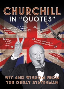 Churchill in Quotes : Wit and Wisdom From the Great Statesman