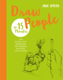 Draw People in 15 Minutes : Amaze your friends with your drawing skills
