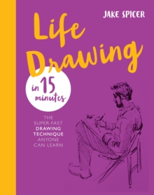 Life Drawing in 15 Minutes : Capture the beauty of the human form