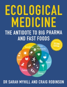 Ecological Medicine, 2nd Edition : The Antidote to Big Pharma and Fast Food