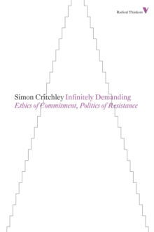 Infinitely Demanding : Ethics of Commitment, Politics of Resistance