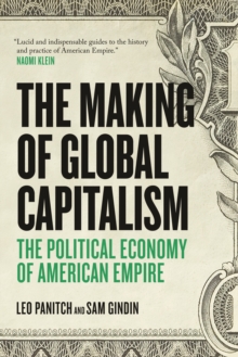 The Making of Global Capitalism : The Political Economy of American Empire