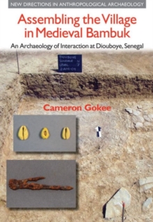 Assembling the Village in Medieval Bambuk : An Archaeology of Interaction at Diouboye, Senegal