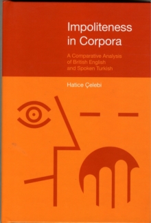 Impoliteness in Corpora : A Comparative Analysis of British English and Spoken Turkish
