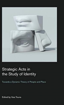 Strategic Acts in the Study of Identity : Towards a Dynamic Theory of People and Place