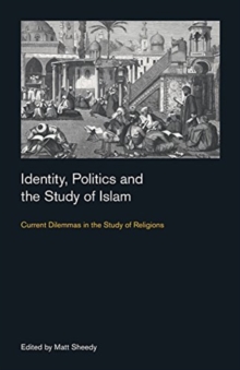 Identity, Politics and the Study of Islam : Current Dilemmas in the Study of Religions