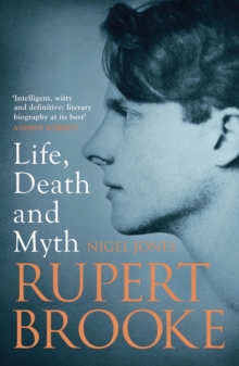 Rupert Brooke : Life, Death and Myth