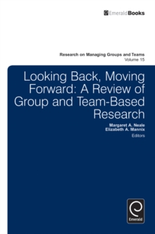 Looking Back, Moving Forward : A Review of Group and Team-Based Research