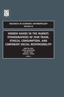 Hidden Hands in the Market : Ethnographies of Fair Trade, Ethical Consumption and Corporate Social Responsibility