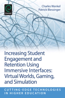 Increasing Student Engagement and Retention Using Immersive Interfaces : Virtual Worlds, Gaming, and Simulation