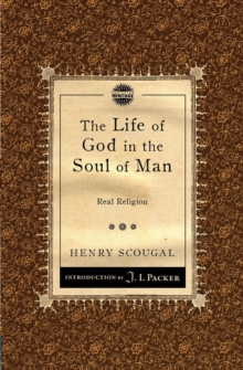 The Life of God in the Soul of Man : Real Religion