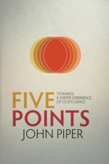 Five Points : Towards a Deeper Experience of God's Grace