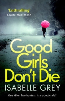 Good Girls Don't Die : a gripping serial killer thriller with jaw-dropping twists