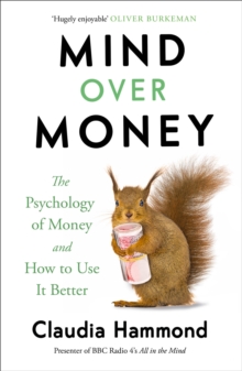 Mind Over Money : The Psychology of Money and How To Use It Better