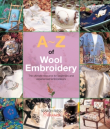 A-Z of Wool Embroidery : The Ultimate Resource for Beginners and Experienced Embroiderers
