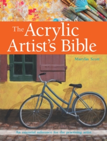 The Acrylic Artist's Bible : An Essential Reference for the Practising Artist