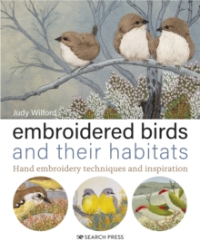 Embroidered Birds and their Habitats : Hand Embroidery Techniques and Inspiration